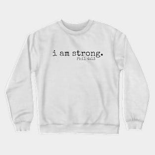 I am strong // Phil 4:13 Crewneck Sweatshirt